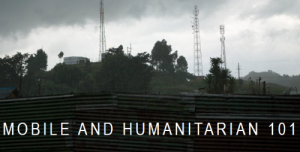 Mobile and Humanitarian 101