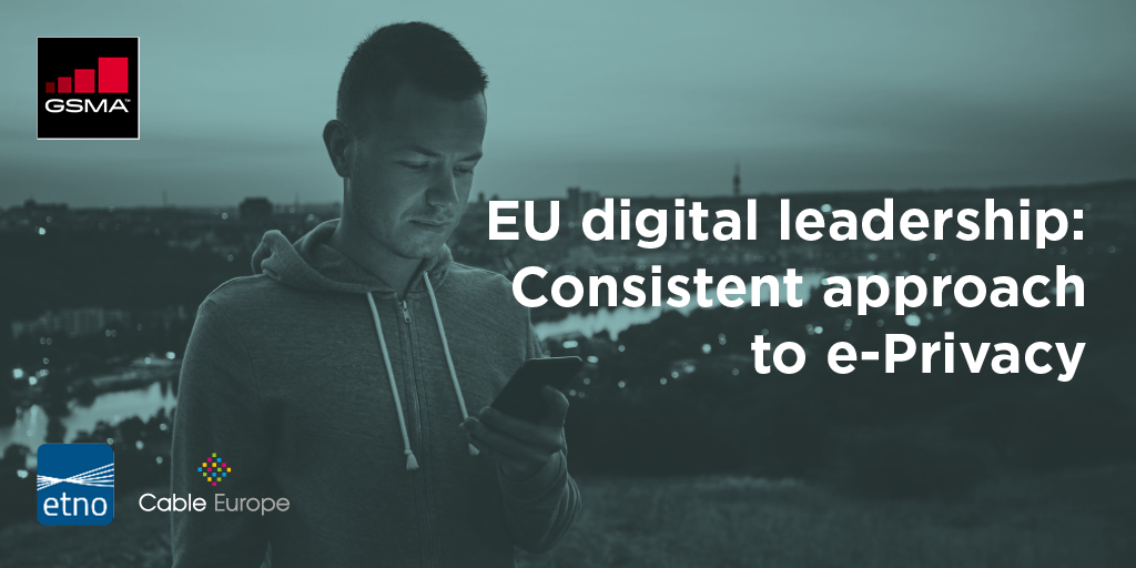 A man in a hoodie looks at his phone with a cityscape at dusk in the background. White text reads: “EU digital leadership: Consistent approach to e-Privacy.” Logos for GSMA, etno, and Cable Europe are in the corners.