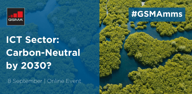 GSMA Mobile Meetings Series ICT Sector: Carbon-Neutral by 2030?