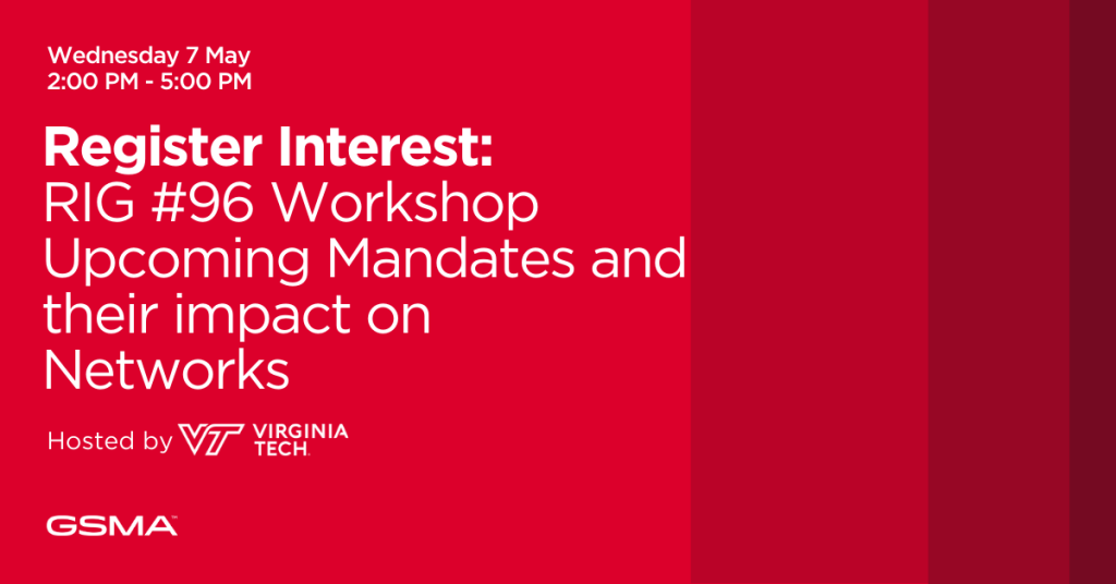 A red graphic announces a workshop: "Register Interest: RIG #96 Workshop Upcoming Mandates and their impact on Networks," hosted by Virginia Tech, taking place Wednesday, May 7, 2:00 PM–5:00 PM. GSMA and Virginia Tech logos are shown.