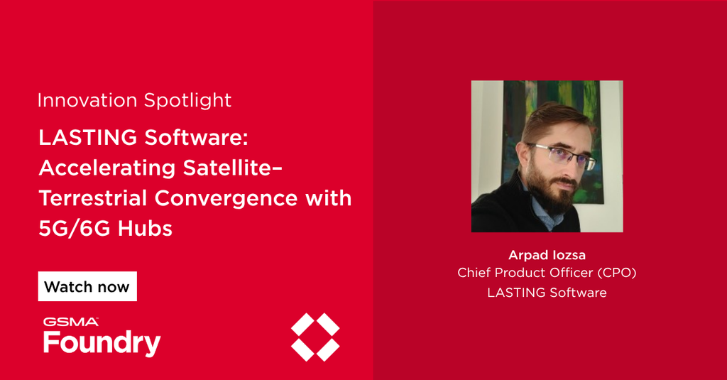 Digital slide with red background. Left: text says “Innovation Spotlight, LASTING Software: Accelerating Satellite–Terrestrial Convergence with 5G/6G Hubs. Watch now. GSMA Foundry.” Right: photo of a man with glasses and beard, labelled Arpad Iozsa, CPO, LASTING Software.