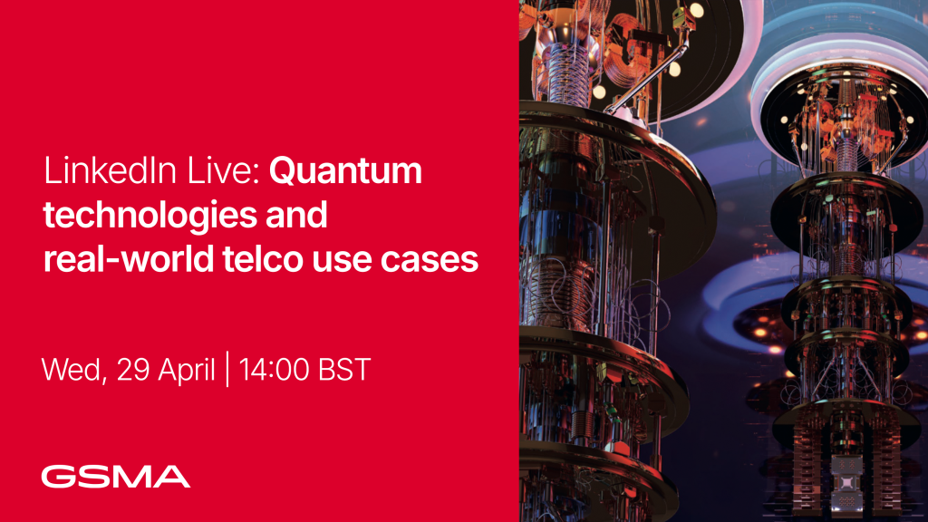 Event promo: "Quantum technologies and real-world telco use cases," featuring insights from GSMA Working Groups on Quantum Networks and Services. Join us Wed, 29 April, 14:00 BST, hosted by GSMA.