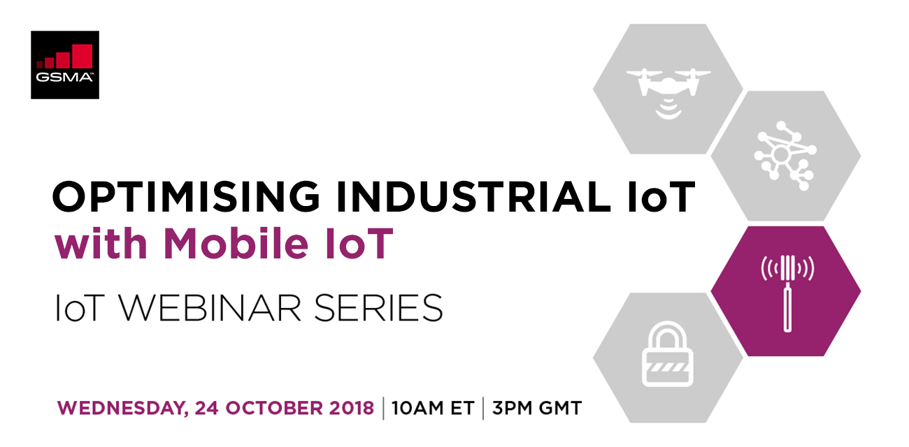 GSMA IoT Webinar Series: Industry 4.0 – Optimising Industrial IoT with Mobile IoT