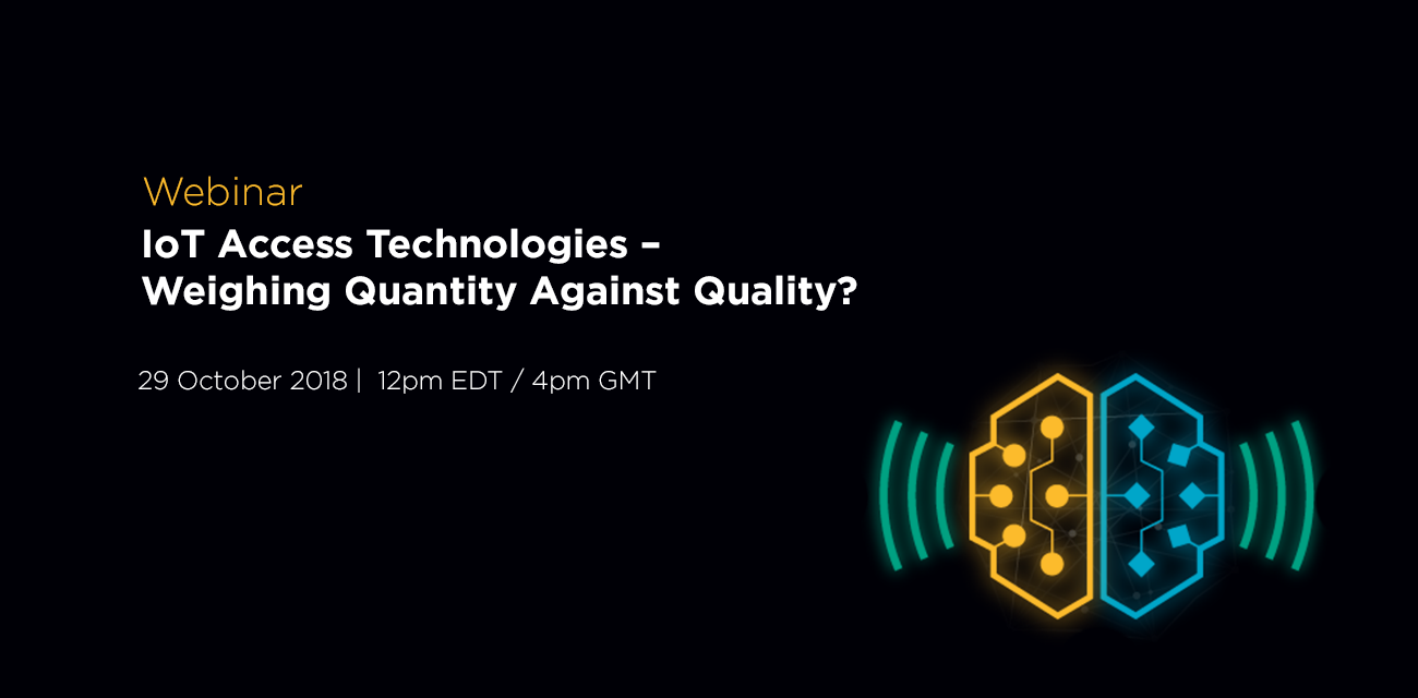 Webinar: IoT Access Technologies – Weighing Quantity Against Quality?
