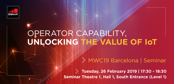 MWC19 Barcelona Seminar: Operator Capability – Unlocking the Value of IoT