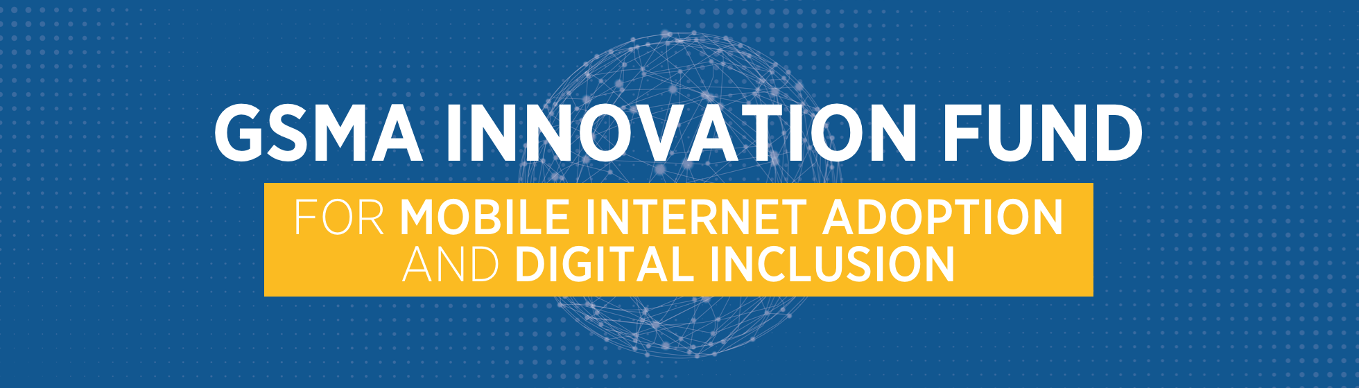 GSMA | GSMA Innovation Fund for Mobile Internet Adoption and Digital  Inclusion | Mobile for Development