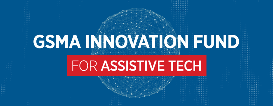 GSMA Innovation Fund for Assistive Tech