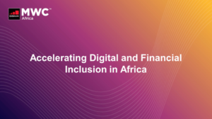 MWC Africa 2021 – Accelerating Digital And Financial Inclusion In Africa