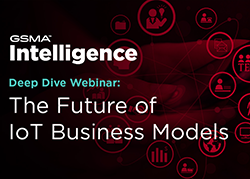 GSMA Intelligence webinar: The future of IoT business models