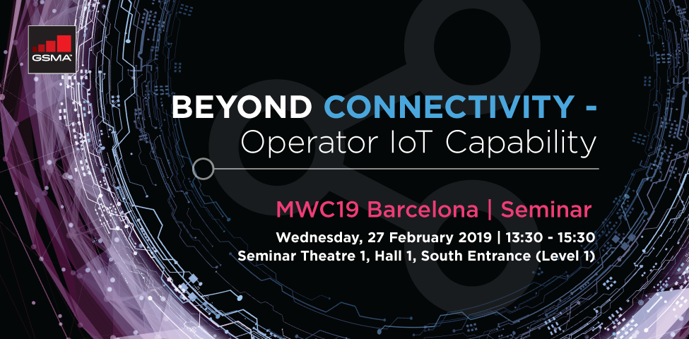 MWC19 Barcelona Seminar: Beyond Connectivity – Operator IoT Capability